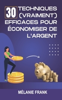 30 techniques (vraiment) efficaces pour économiser de l'argent B0BF33NJHV Book Cover