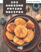 202 Awesome Frying Recipes: A Frying Cookbook You Will Love B08QRR22FD Book Cover