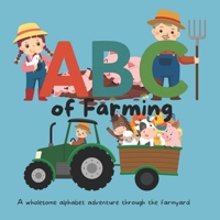ABC of Farming: A wholesome alphabet adventure through the farmyard (My First ABCs) B0FLNWGYW6 Book Cover