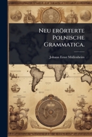 Neu erörterte Polnische Grammatica. (German Edition) 1024943054 Book Cover