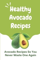 Healthy Avocado Recipes: Avocado Recipes So You Never Waste One Again: Paleo Baked Eggs In Avocado B09FS5DTV3 Book Cover