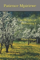 The Weight of Becoming 4 When Hope Was All I Had B0H8FDY8PN Book Cover