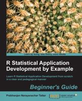 R Statistical Application Development by Example Beginner's Guide 1849519447 Book Cover