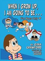 When I Grow Up, I Am Going to Be . . . for Boys Only (R) 1614772509 Book Cover