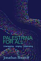 Palestrina for All: Unwrapping, Singing, Celebrating 1721968954 Book Cover