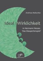Ideal Und Wirklichkeit in Hermann Hesses 'Das Glasperlenspiel' 3836668084 Book Cover