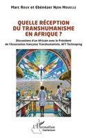 Quelle réception du transhumanisme en Afrique ?: Discussions d’un Africain avec le Président de l’Association française Transhumaniste, AFT Technoprog (Harmattan Cameroun) (French Edition) 2336423197 Book Cover