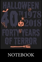 Halloween 40th 1978 - 2018 Forty Years of Terror Notebook: Composition Notebook, College Ruled Blank Lined Book for for taking notes, recipes, sketching, writing, organizing, doodling, Christmas Hallo 1673494870 Book Cover