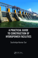 A Practical Guide to Construction of Hydropower Facilities 0367670542 Book Cover