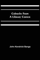 Cobwebs From A Library Corner 151699938X Book Cover