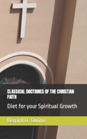 CLASSICAL DOCTRINES OF THE CHRISTIAN FAITH: Diet for your Spiritual Growth B0BD1SRL7G Book Cover