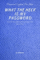 WHAT THE HECK IS MY PASSWORD: An alphabetically organized pocket size premium password logbook matching your aesthetic sense. It has table of contents ... addresses passwords and personal information. B083XX5FHZ Book Cover