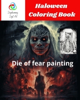 Haloween coloring book: Die of fear painting B0CFZCKR3R Book Cover