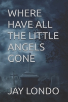Where Have All the Little Angels Gone B0BW31GS5G Book Cover