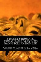 Por Que OS Homens Se Animalizam E OS Animais Nao Se Tornam Homens? 1479383694 Book Cover