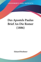 Des Apostels Paulus Brief An Die Romer (1886) 1168417953 Book Cover