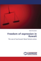 Freedom of expression in Kuwait: The case of two Kuwaiti liberal female writers 3844327223 Book Cover