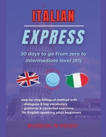 Italian Express: 30 Days to Go from Zero to Intermediate Level (B1) B0FKWXG85C Book Cover