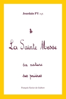 La sainte messe: Sa nature, ses prières 286839308X Book Cover