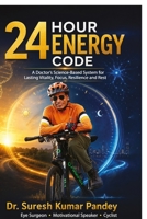 THE 24-HOUR ENERGY CODE: A Doctor's Science-Based System for Lasting Vitality, Focus, Resilience and Rest B0HG97LS1T Book Cover