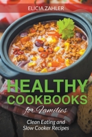 Healthy Cookbooks For Families: Clean Eating and Slow Cooker Recipes 1631878727 Book Cover