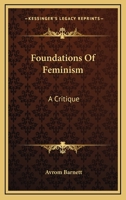Foundations Of Feminism: A Critique 1146289499 Book Cover