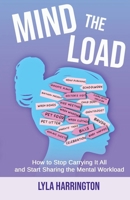 Mind the Load: A Woman's Guide to Lightening the Mental Load and Reclaiming Back Your Life 1763867846 Book Cover