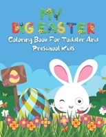 My Big Easter Coloring Book For Toddler And Preschool Kids: Easter Day Coloring Book For Preschool Kids Girls or Boys. Cute, Easy and Fun Bunny, Eggs, Flowers, and More! B08YNSS3DG Book Cover