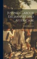 Juvenile Labour Exchanges and After-Care 1022052632 Book Cover