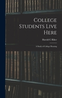 COLLEGE STUDENTS LIVE HERE A Study of College Housing 1013913361 Book Cover
