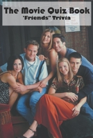 The Movie Quiz Book _friends Trivia: Friends Quiz Book B08PJMNT4Z Book Cover