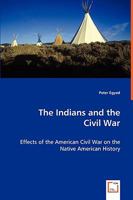 The Indians and the Civil War - Effects of the American Civil War on the Native American History 3639039807 Book Cover