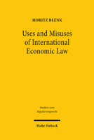 Uses and Misuses of International Economic Law: Private Standards and Trade in Goods in the Wto and the Eu 3161616405 Book Cover