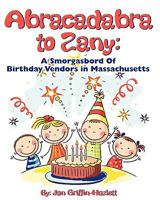 Abracadabra to Zany: A Smorgasbord of Birthday Vendors in Massachusetts 1450554628 Book Cover