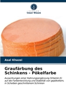 Graufärbung des Schinkens - Pökelfarbe: Auswirkungen einer Nahrungsergänzung (Vitamin E) auf die Farbentwicklung und Stabilität von gepökeltem, in Scheiben geschnittenem Schinken 6202727187 Book Cover