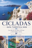 Cícladas Guía turística 2026: Las islas de los dioses, del mar y de la eterna belleza (Spanish Edition) B0HG3ZGZBS Book Cover