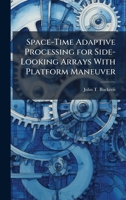 Space-Time Adaptive Processing for Side-Looking Arrays With Platform Maneuver 1025111885 Book Cover