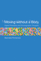 Moving without a Body: Digital Philosophy and Choreographic Thoughts 0262551179 Book Cover