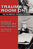 Trauma Room One: The JFK Medical Coverup Exposed 1931044309 Book Cover