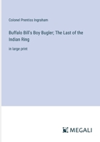 Buffalo Bill's Boy Bugler; The Last of the Indian Ring: in large print 3387082304 Book Cover