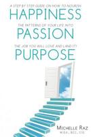 Happiness + Passion + Purpose: A Step by Step Guide on How to Nourish the Patterns of Your Life Into the Job You Will Love and Land It! 1795530170 Book Cover