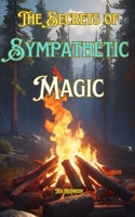 The Secrets of Sympathetic Magic: Understanding Sympathetic Magic B0DZHL9H4H Book Cover