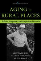 Aging in Rural Places: Programs, Policies, and Professional Practice 0826198090 Book Cover