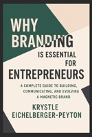 Why Branding Is Essential for Entrepreneurs: A Complete Guide to Building, Communicating, and Evolving a Magnetic Brand B0F7M1G9SQ Book Cover