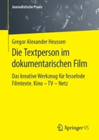 Die Textperson im dokumentarischen Film: Das kreative Werkzeug für fesselnde Filmtexte. Kino - TV - Netz (Journalistische Praxis) (German Edition) 3658284552 Book Cover