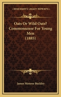 Oats Or Wild Oats? Commonsense For Young Men 1167000099 Book Cover