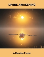 Divine Awakening: A Morning Prayer B0GT95TL43 Book Cover