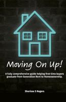 Moving on Up!: A fully comprehensive guide helping first-time buyers graduate from Generation Rent to Homeownership. 1790348285 Book Cover