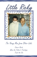 Cancer Hurts When the Father’s Teachings, Touch the Son: Little Ricky The Young Man from Otter Lake B0D9FNKDN5 Book Cover