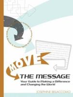Move the Message: Your Guide to Making A Difference and Changing the World 1590560299 Book Cover
